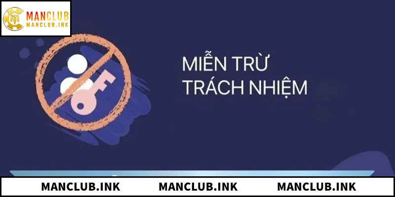 Khám phá toàn bộ chính sách miễn trách nhiệm ManClub