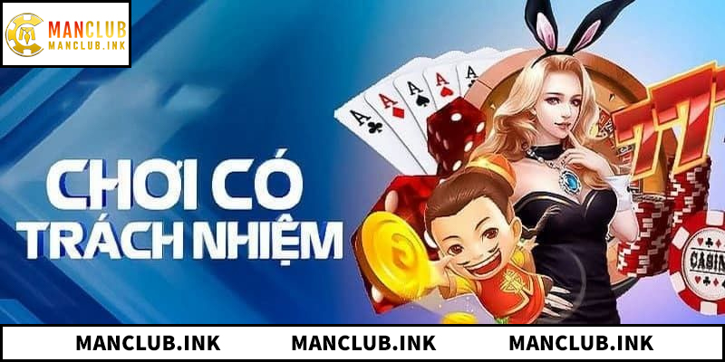 Tổng quan về chính sách chơi có trách nhiệm ManClub
